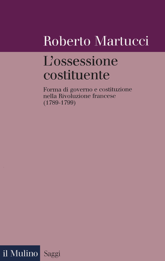 Copertina del libro L'ossessione costituente (Forme di governo e costituzione nella Rivoluzione francese (1789-1799))