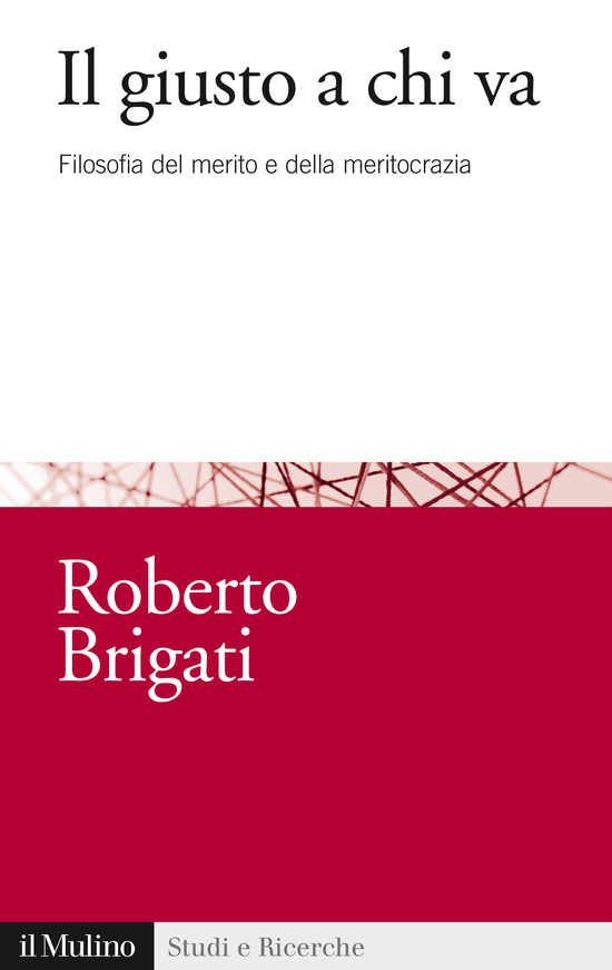 Copertina del libro Il giusto a chi va (Filosofia del merito e della meritocrazia)